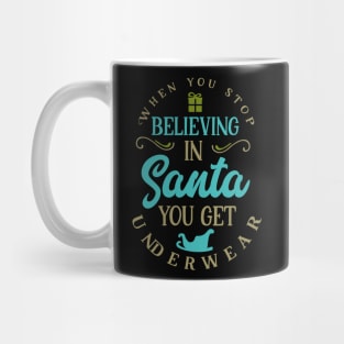 When you stop believing in Santa you get underwear Mug